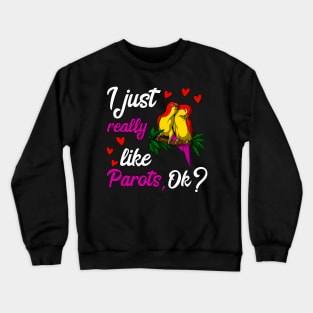 I Just Really Like Parrots Cute Birds Crewneck Sweatshirt